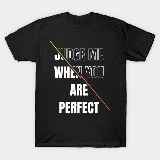 Inspirational quote | Judge me when you are perfect T-Shirt by LR_Collections